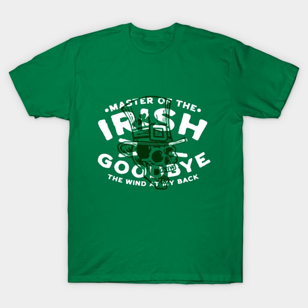 Master of the Irish Goodbye T-Shirt by PistolPete315